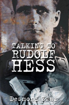 Talking to Rudolf Hess (eBook, ePUB) - Zwar, Desmond