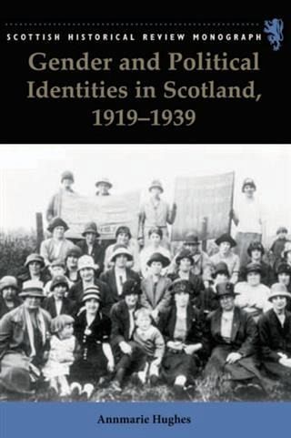 Gender and Political Identities in Scotland, 1919-1939 (eBook, PDF)