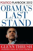 Obama's Last Stand: Playbook 2012 (POLITICO Inside Election 2012) (eBook, ePUB)