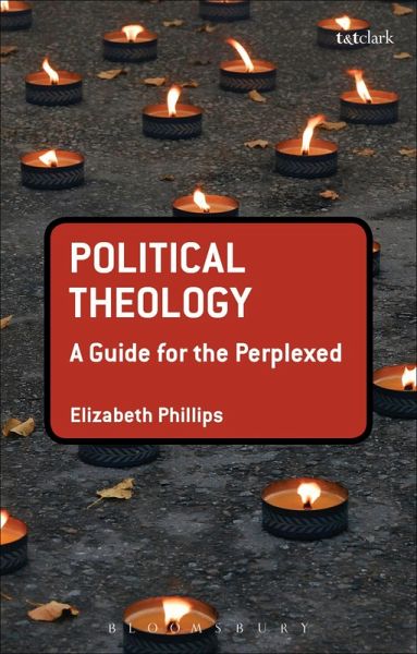 Political Theology: A Guide for the Perplexed (eBook, ePUB) Political Theology: A Guide for the Perplexed (eBook, ePUB)