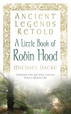 Ancient Legends Retold: A Little Book of Robin Hood (eBook, ePUB)