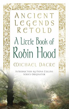 Ancient Legends Retold: A Little Book of Robin Hood (eBook, ePUB) - Dacre, Michael