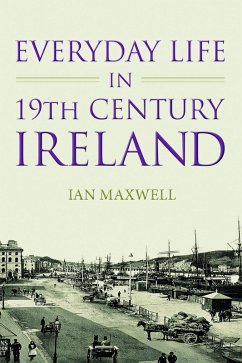 Everyday Life in 19th Century Ireland (eBook, ePUB) - Maxwell, Ian
