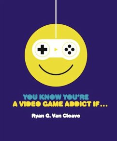 You Know You're a Video Game Addict If... (eBook, ePUB) - Cleave, Ryan G. Van