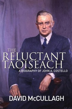 John A. Costello The Reluctant Taoiseach (eBook, ePUB) - McCullagh, David