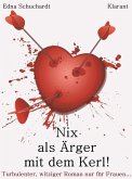 Nix als Ärger mit dem Kerl! Turbulenter, witziger Liebesroman - Liebe, Leidenschaft und Eifersucht... (eBook, ePUB)