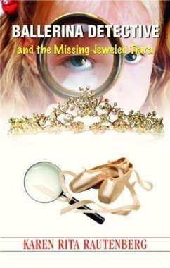 Ballerina Detective and the Missing Jeweled Tiara (eBook, ePUB) - Rautenberg, Karen Rita