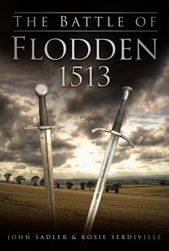 The Battle of Flodden 1513 (eBook, ePUB) - Sadler, John; Serdiville, Rosie