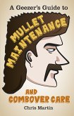 A Geezer's Guide to Mullet Maintenance and Combover Care (eBook, ePUB)