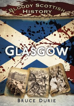 Bloody Scottish History: Glasgow (eBook, ePUB) - Durie, Dr Bruce