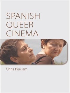 Spanish Queer Cinema (eBook, PDF) - Perriam, Chris Spanish Queer Cinema (eBook, PDF) - Perriam, Chris