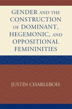 Gender and the Construction of Hegemonic and Oppositional Femininities (eBook, ePUB) - Charlebois, Justin