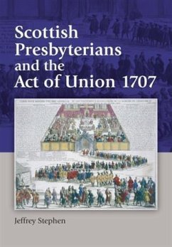 Scottish Presbyterians and the Act of Union 1707 (eBook, PDF) - Stephen, Jeffrey