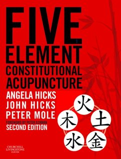 Five Element Constitutional Acupuncture (eBook, ePUB) - Hicks, Angela; Hicks, John; Mole, Peter