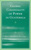 Global Coloniality of Power in Guatemala (eBook, ePUB) Global Coloniality of Power in Guatemala (eBook, ePUB)