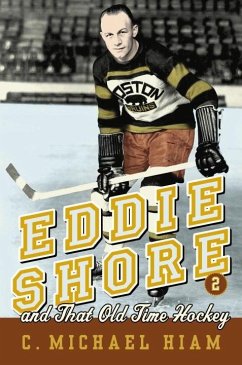 Eddie Shore and that Old-Time Hockey (eBook, ePUB) - Hiam, C. Michael