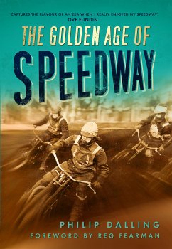 The Golden Age of Speedway (eBook, ePUB) - Dalling, Philip