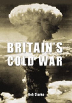 Britain's Cold War (eBook, ePUB) - Clarke, Bob