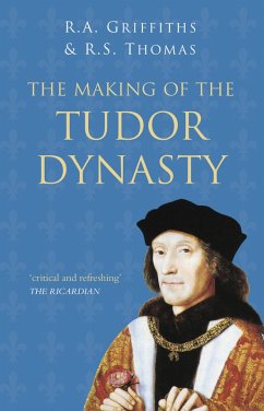 The Making of the Tudor Dynasty: Classic Histories Series (eBook, ePUB) - Griffiths, Ralph A.; Thomas, Roger S.