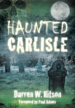Haunted Carlisle (eBook, ePUB) - Ritson, Darren W.