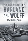 The Rise and Fall of Harland and Wolff (eBook, ePUB)