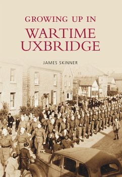 Growing Up in Wartime Uxbridge (eBook, ePUB) - Skinner, James