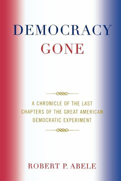 Democracy Gone (eBook, ePUB) - Abele, Robert P. Democracy Gone (eBook, ePUB) - Abele, Robert P.