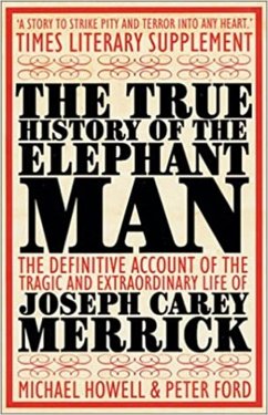 The True History of the Elephant Man (eBook, ePUB) - Ford, Peter; Howell, Michael