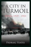 A City in Turmoil - Dublin 1919-1921 (eBook, ePUB)