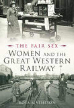 The Fair Sex: Women and the Great Western Railway (eBook, ePUB) - Matheson, Rosa