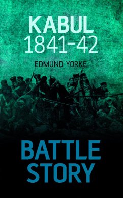 Battle Story: Kabul 1841-42 (eBook, ePUB) - Yorke, Edmund