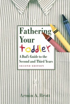 Fathering Your Toddler: A Dad's Guide To The Second And Third Years (eBook, ePUB) - Brott, Armin A.