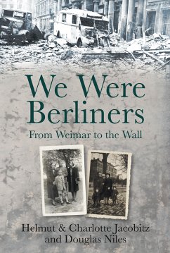 We Were Berliners (eBook, ePUB) - Jacobitz, Helmut; Jacobitz, Charlotte; Niles, Douglas