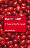 Martyrdom: A Guide for the Perplexed (eBook, ePUB)
