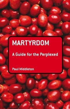 Martyrdom: A Guide for the Perplexed (eBook, ePUB) - Middleton, Paul
