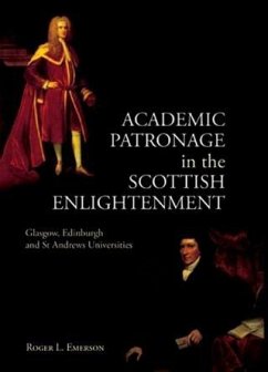 Academic Patronage in the Scottish Enlightenment (eBook, PDF) - Emerson, Roger L.