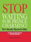 Stop Waiting for Prince Charming! He's Already Married to Bob. (eBook, ePUB)