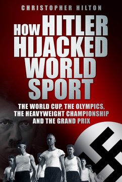 How Hitler Hijacked World Sport (eBook, ePUB) - Hilton, Christopher