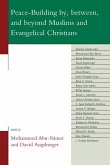 Peace-Building by, between, and beyond Muslims and Evangelical Christians (eBook, ePUB)