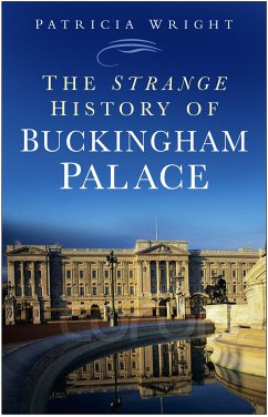 The Strange History of Buckingham Palace (eBook, ePUB) - Wright, Patricia