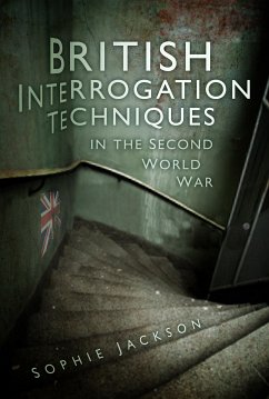 British Interrogation Techniques in the Second World War (eBook, ePUB) - Jackson, Sophie