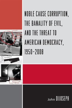 Cover Noble Cause Corruption, the Banality of Evil, and the Threat to American Democracy, 1950-2008 (eBook, ePUB)