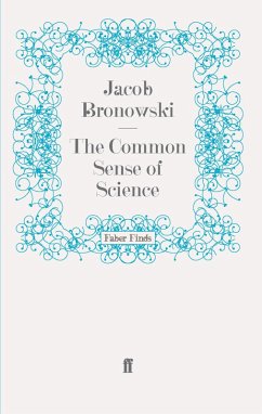 The Common Sense of Science (eBook, ePUB) - Bronowski, Jacob