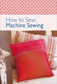How to Sew: Machine Sewing (eBook, ePUB)