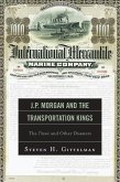 J.P. Morgan and the Transportation Kings (eBook, ePUB) J.P. Morgan and the Transportation Kings (eBook, ePUB)