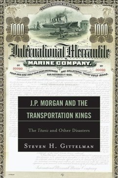 J.P. Morgan and the Transportation Kings (eBook, ePUB) - Gittelman, Steven H. J.P. Morgan and the Transportation Kings (eBook, ePUB) - Gittelman, Steven H.