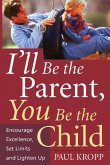 I'll Be The Parent, You Be The Child (eBook, ePUB)