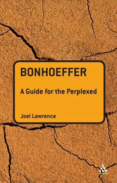 Bonhoeffer: A Guide for the Perplexed (eBook, PDF) Bonhoeffer: A Guide for the Perplexed (eBook, PDF)
