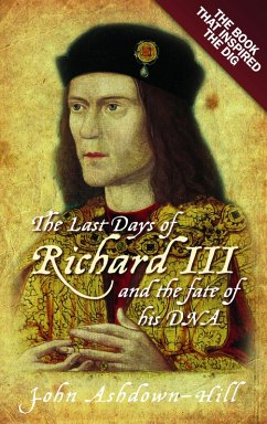 The Last Days of Richard III and the fate of his DNA (eBook, ePUB) - Ashdown-Hill, John