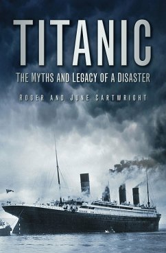 Titanic: The Myths and Legacy of a Disaster (eBook, ePUB) - Cartwright, Roger; Cartwright, June